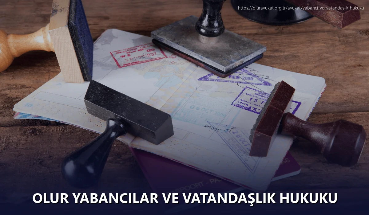 Olur Yabancılar ve Vatandaşlık Hukuku